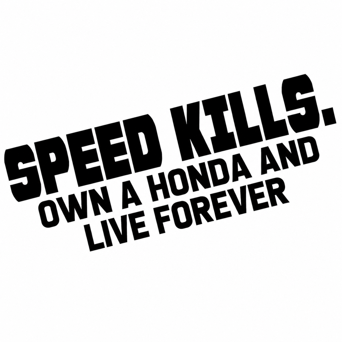 Speed Kills, Own A Honda And Live Forever Sticker