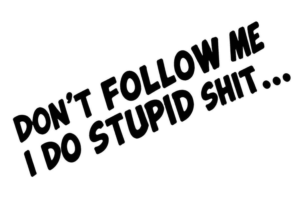 Don't Follow Me I Do Stupid Shit Sticker