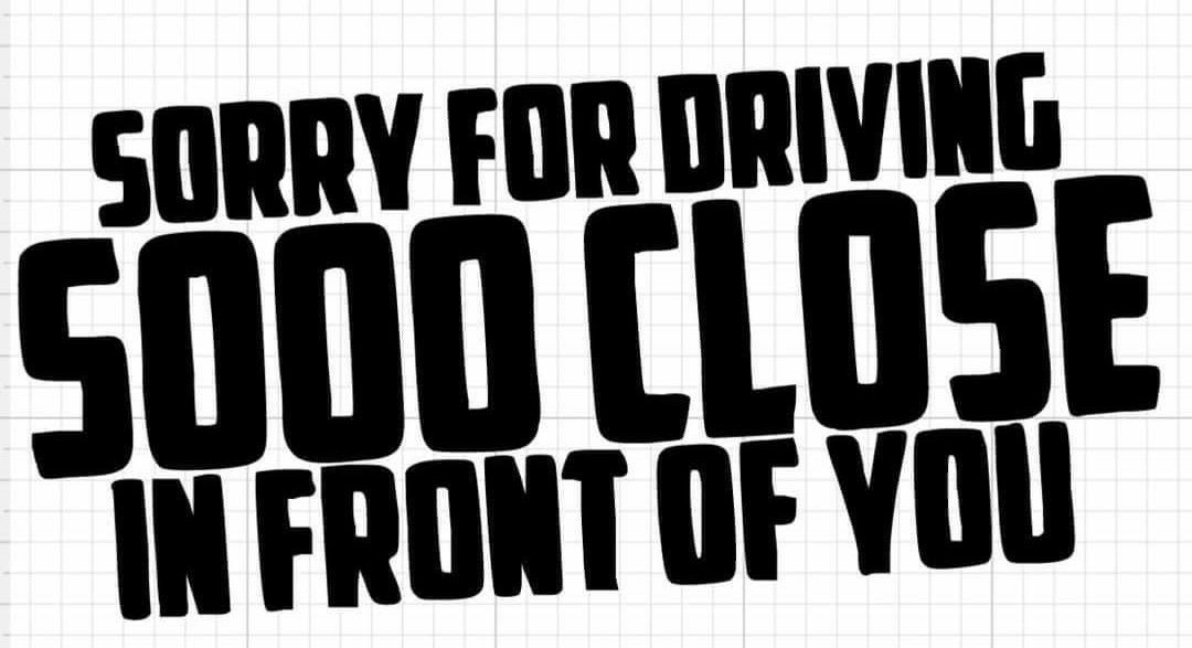 Sorry For Driving So Close In Front Of You Sticker