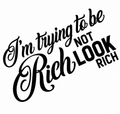I'm Trying To Be Rich Not Look Rich Sticker