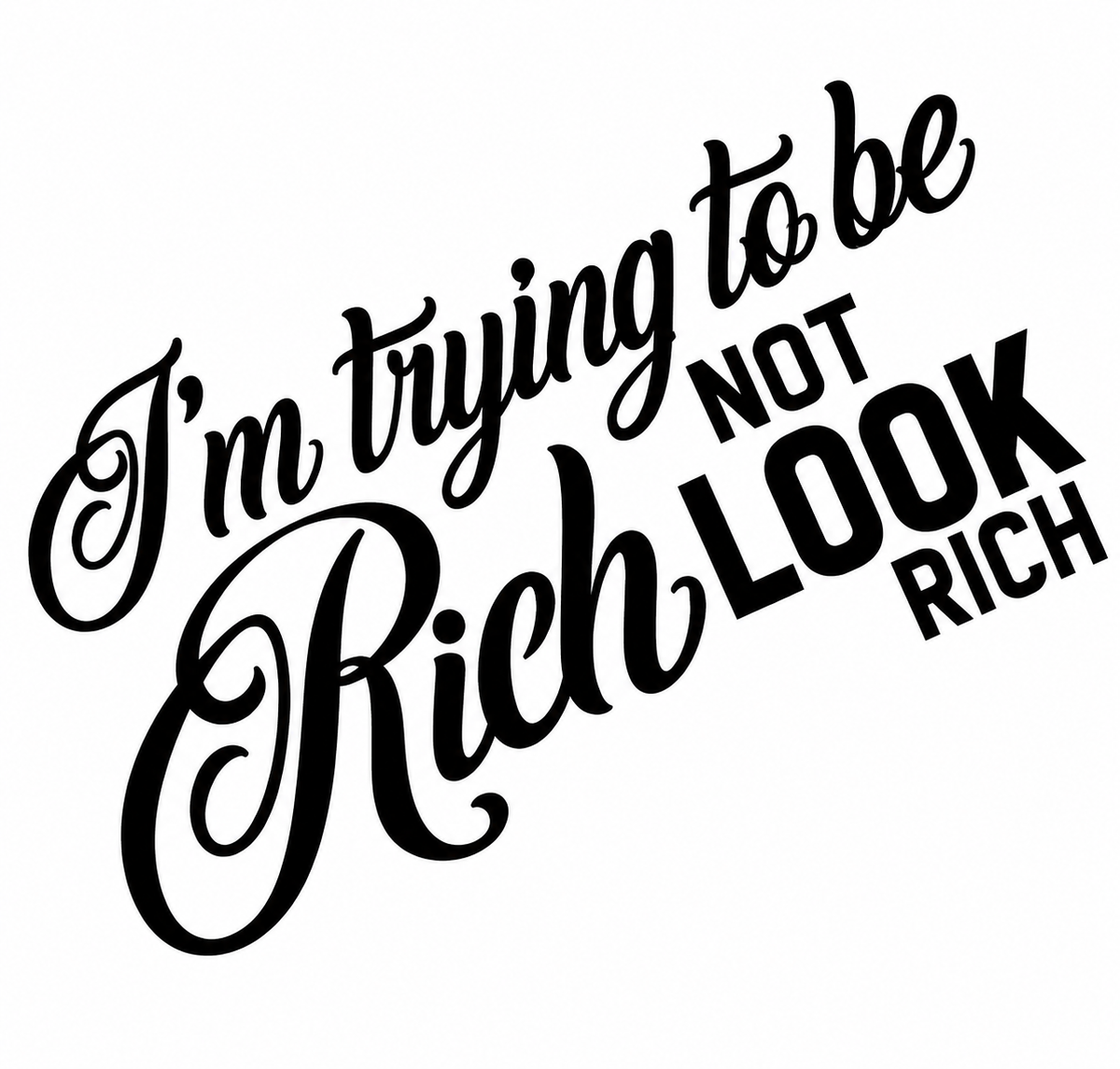 I'm Trying To Be Rich Not Look Rich Sticker